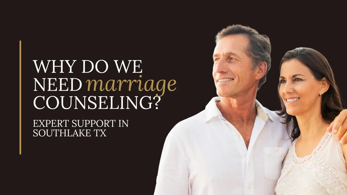 Why Do We Need Marriage Counseling? | Expert Support in Southlake TX