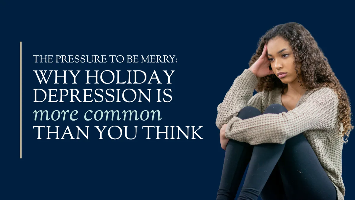 The Pressure to Be Merry: Why Holiday Depression Is More Common Than You Think
