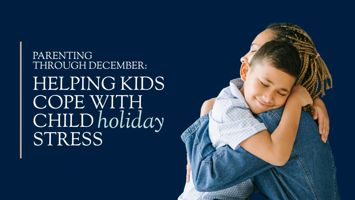 Parenting Through December: Helping Kids Cope With Child Holiday Stress