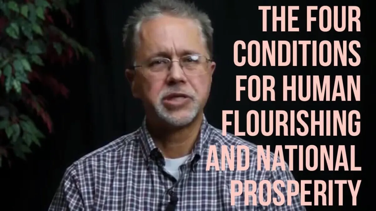 The Four Conditions For Human Flourishing And National Prosperity

