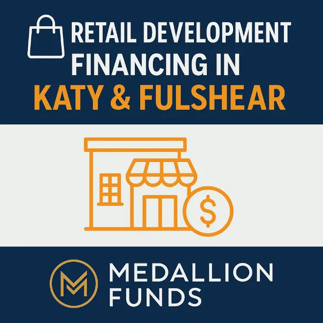 🛍️ Retail Development Financing in Katy & Fulshear: How to Secure Capital for Growth 💰