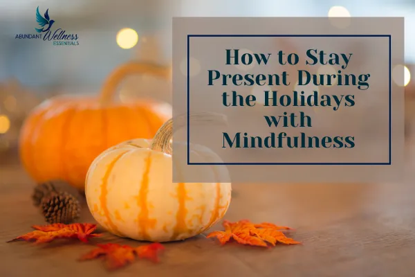 How to Stay Present During the Holiday's with Mindfulness, pumpkins in the background