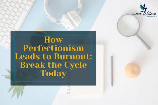 How Perfectionism Leads to Burnout with Office Supplies Neatly on a Desk