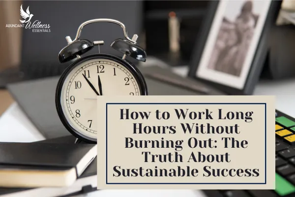 How to Work 60 Hours Without Burning Out: A Sustainable Guide