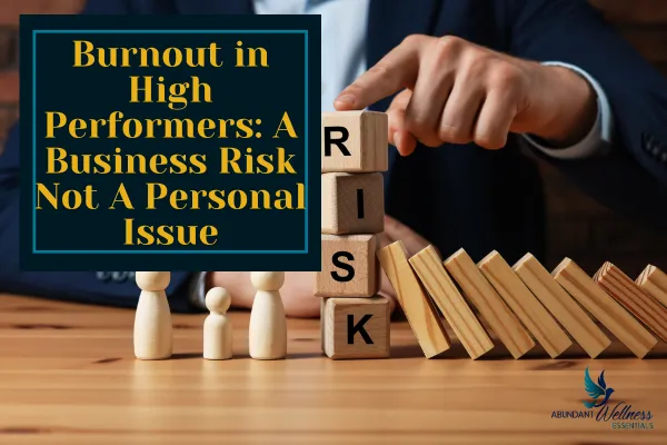 Burnout in High Performers: A Business Risk Not Personal Issue