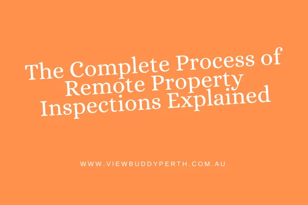 Remote Property Inspections Explained