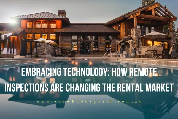 Embracing Technology: How Remote Inspections Are Changing the Rental Market