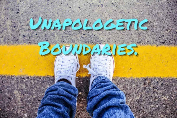 Unapologetic Boundaries: The Version of Me I Fought Hard to Become