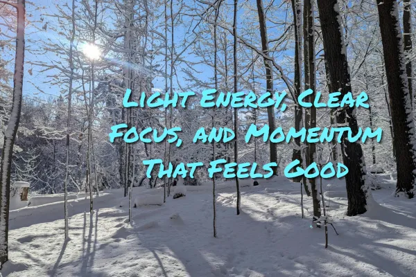Light Energy, Clear Focus, and Momentum That Feels Good
