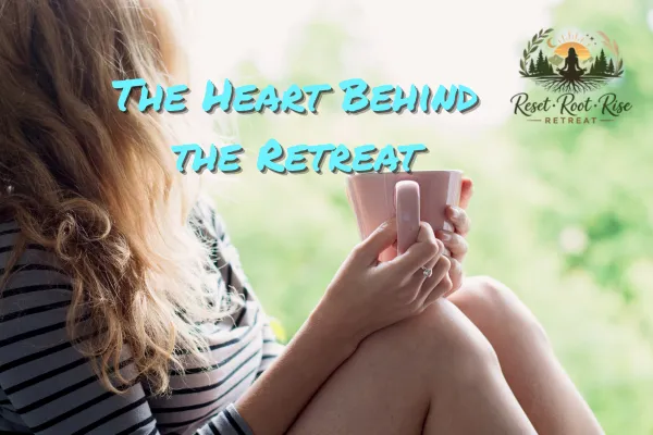 The Heart Behind the Retreat (And Why I Refuse to Water It Down)