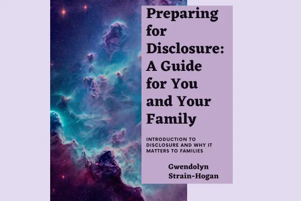 Preparing for Disclosure: A Guide for You and Your Family:  Introduction to Disclosure and Why It Matters to Families Gwendolyn Strain-Hogan