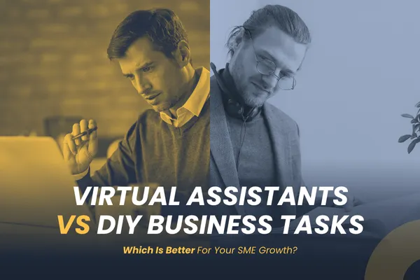 Virtual Assistants Vs DIY Business Tasks: Which Is Better For Your SME Growth?