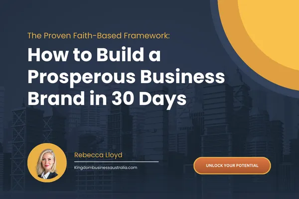 The Proven Faith-Based Framework: How to Build a Prosperous Business Brand in 30 Days