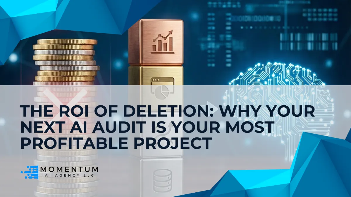 The ROI of Deletion: Why Your Next AI Audit is Your Most Profitable Project
