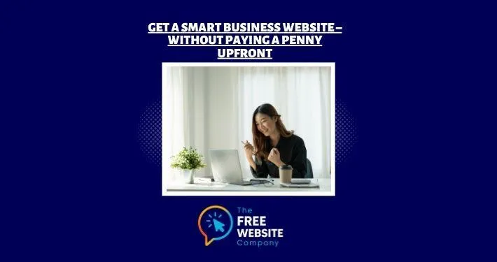 Get a Smart Business Website – Without Paying a Penny Upfront