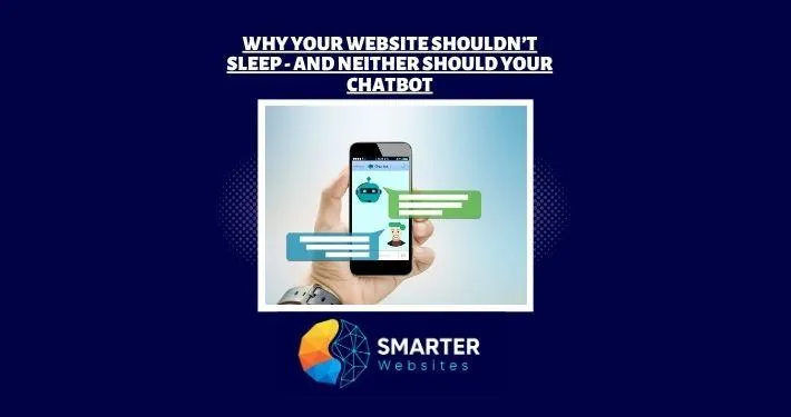 Why Your Website Shouldn’t Sleep—And Neither Should Your Chatbot