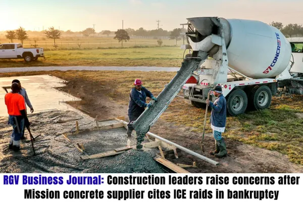 RGV Business Journal: Construction leaders raise concerns after Mission concrete supplier cites ICE raids in bankruptcy