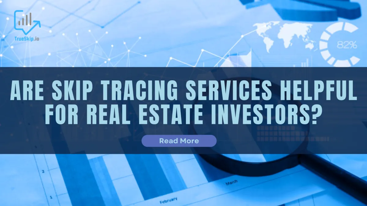 Are Skip Tracing Services Helpful For Real Estate Investors?