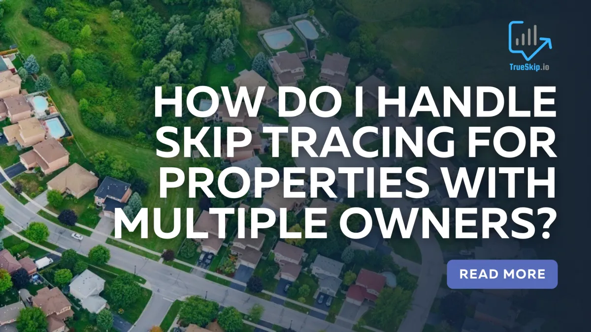How Do I Handle Skip Tracing For Properties With Multiple Owners?