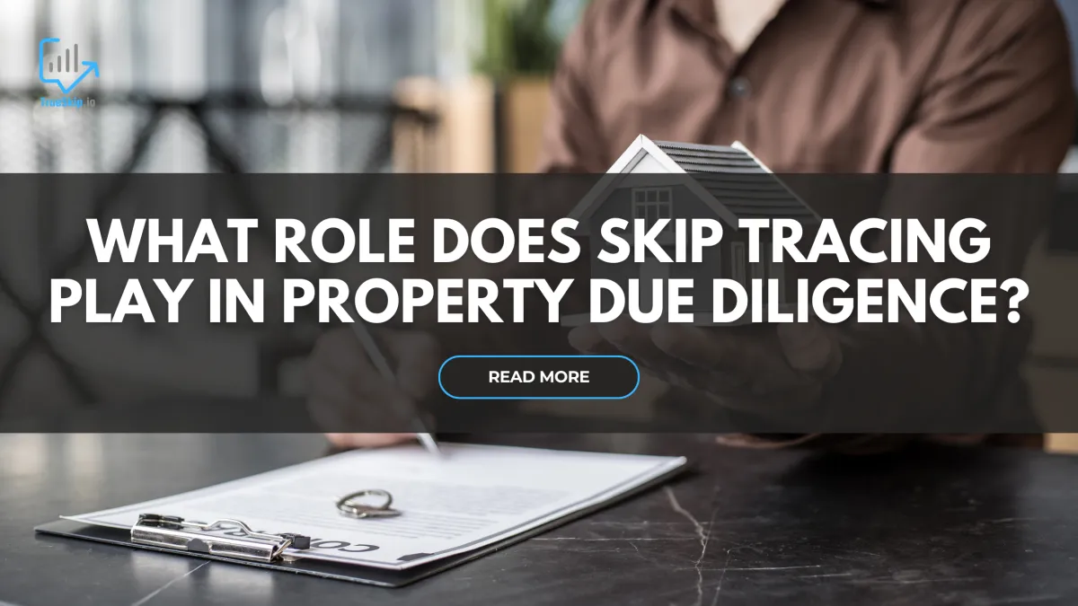 What Role Does Skip Tracing Play In Property Due Diligence?