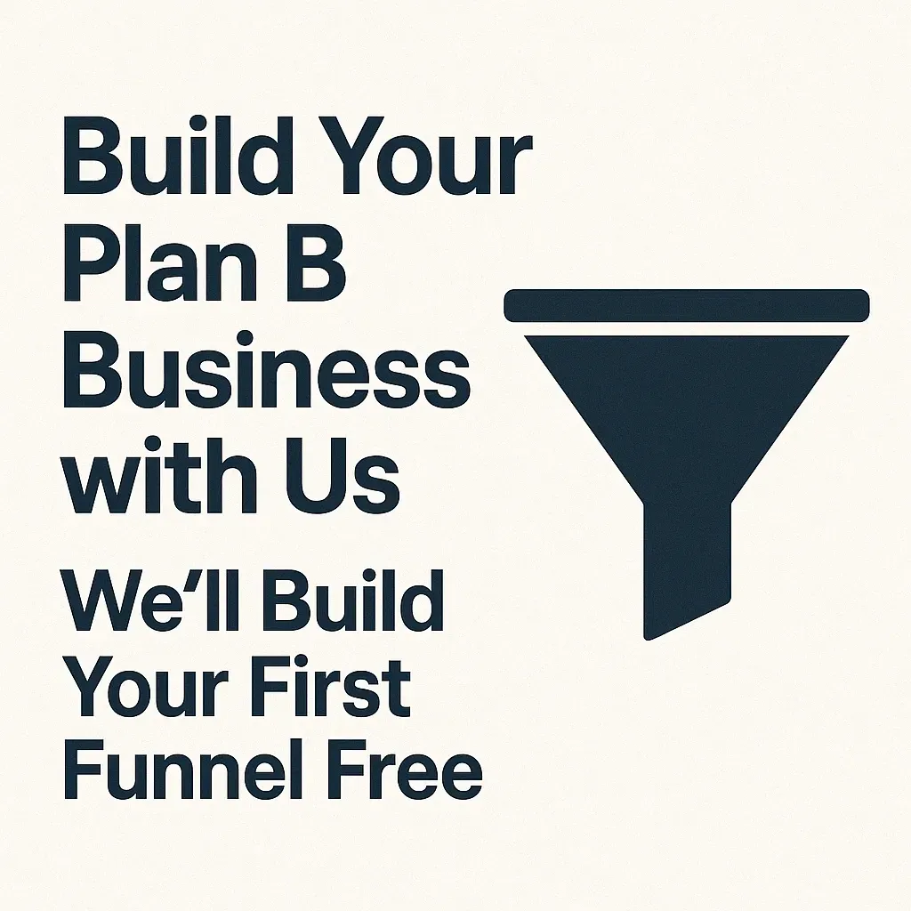 Build Your Plan B Business with Us. We’ll Build Your First Funnel Free