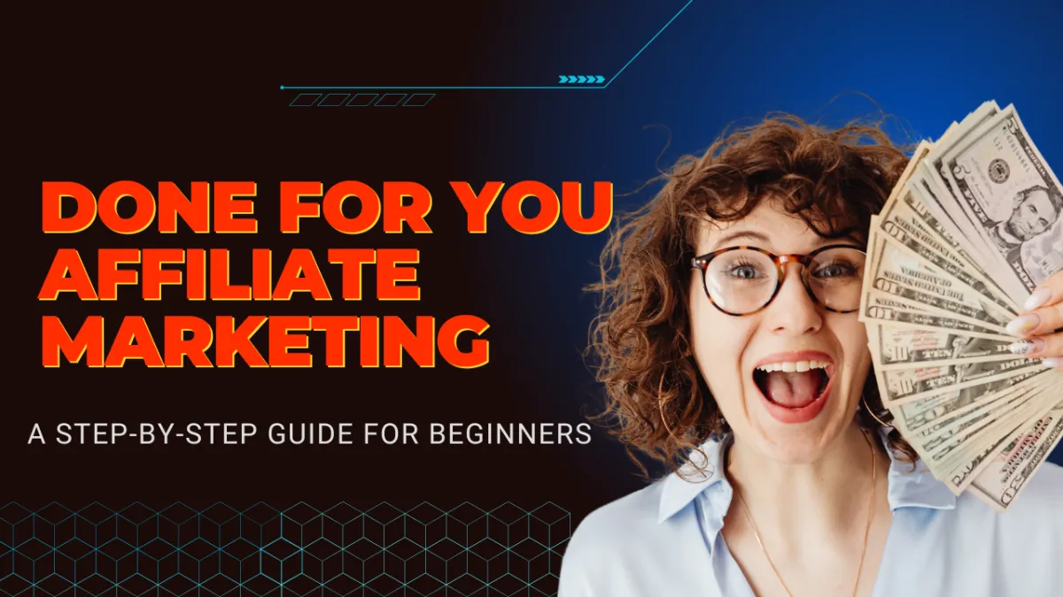 Done for you affiliate marketing: a step-by-step guide for beginners