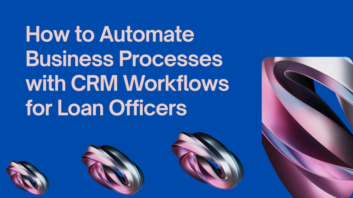 How to automate business processes with CRM workflows for loan officers