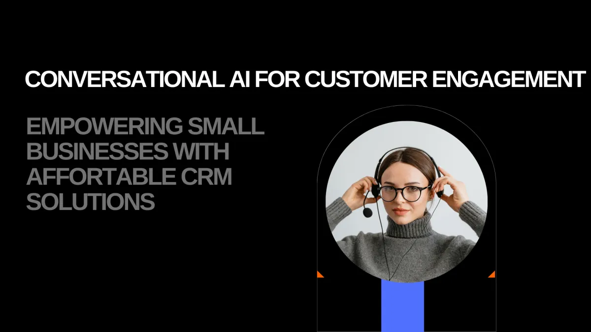 Conversational AI for customer engagement: Empowering small businesses with affordable CRM solutions