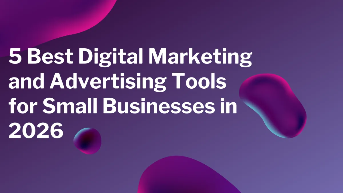 5 Best Digital Marketing and Advertising Tools for Small Businesses in 2026