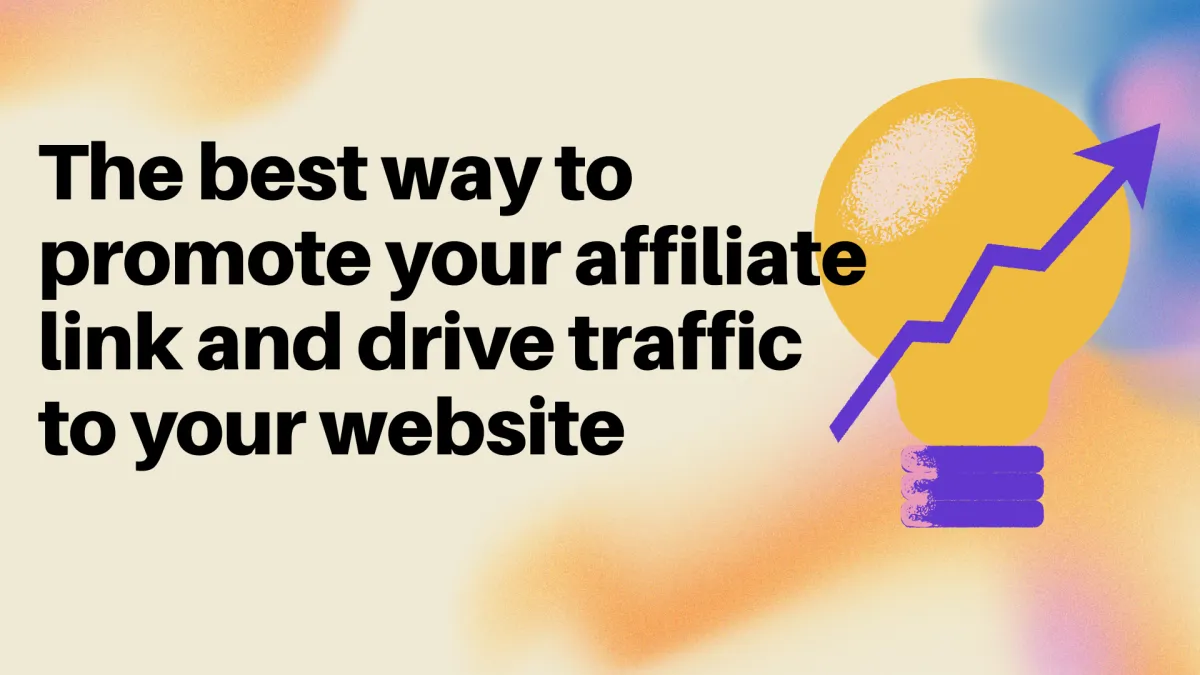 The best way to promote your affiliate link and drive traffic to your website