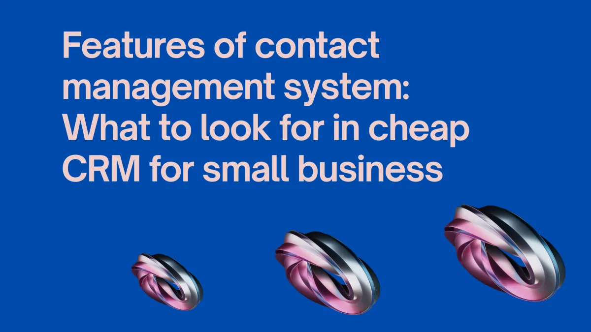 Features of contact management system: What to look for in cheap CRM for small business