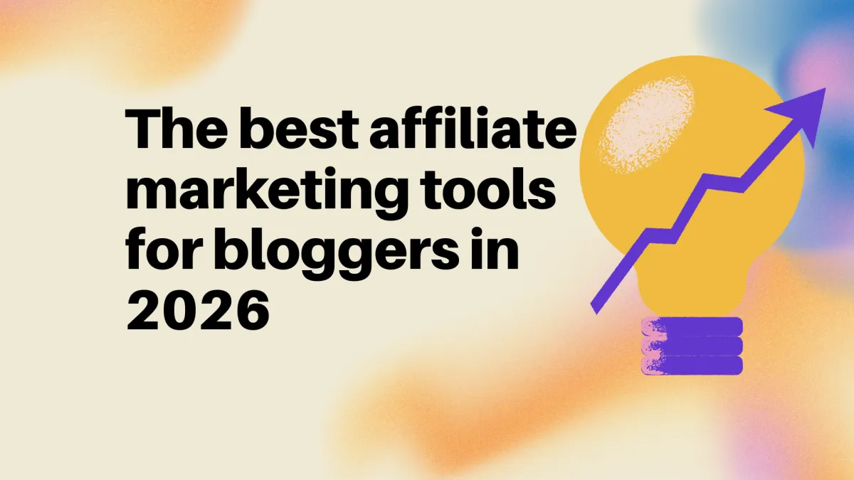 The best affiliate marketing tools for bloggers in 2026