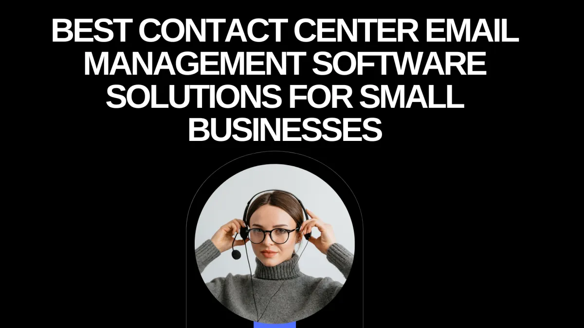 Best Contact Center Email Management Software Solutions for Small Businesses
