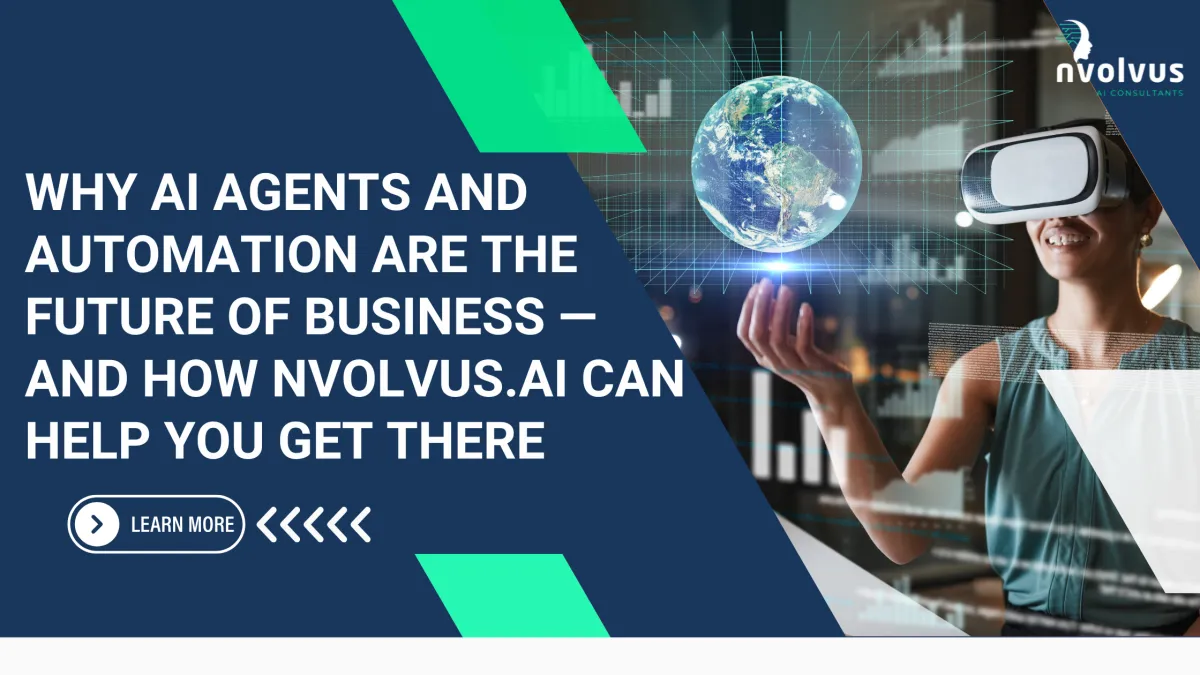 Why AI Agents and Automation Are the Future of Business — And How Nvolvus.ai Can Help You Get There