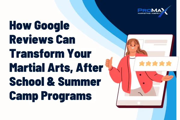 How Google Reviews Can Transform Your Martial Arts, After School and Summer Camp Programs