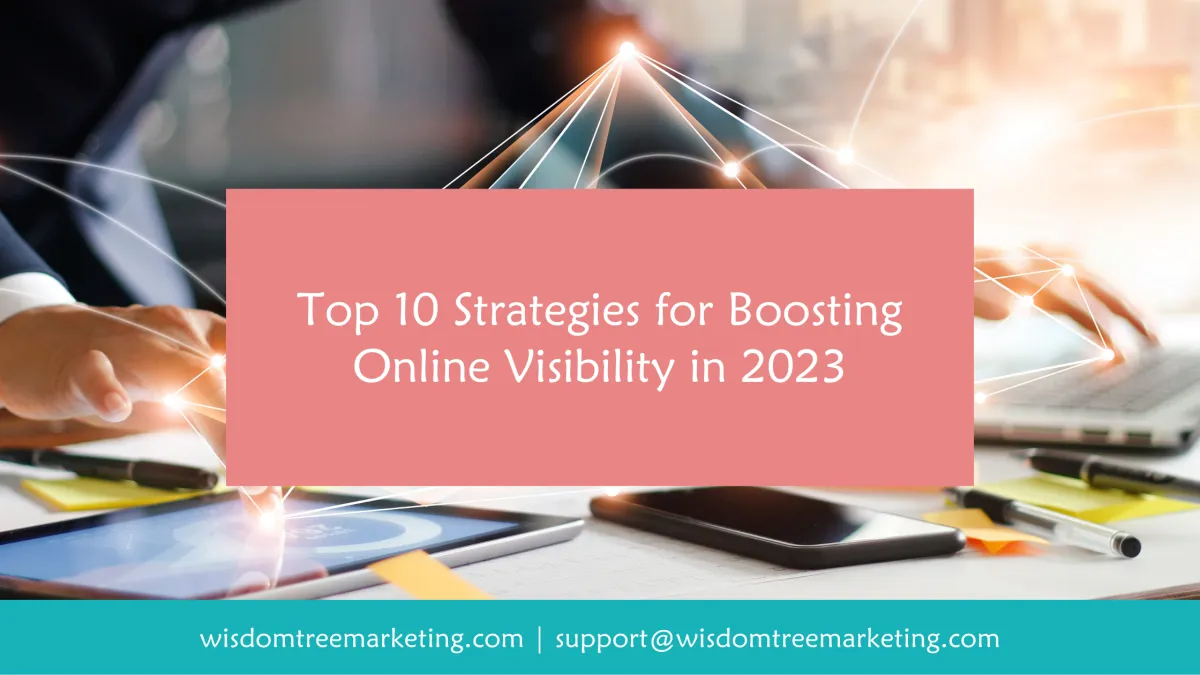 Unveiling the Secrets: Top 10 Strategies for Boosting Online Visibility in 2023