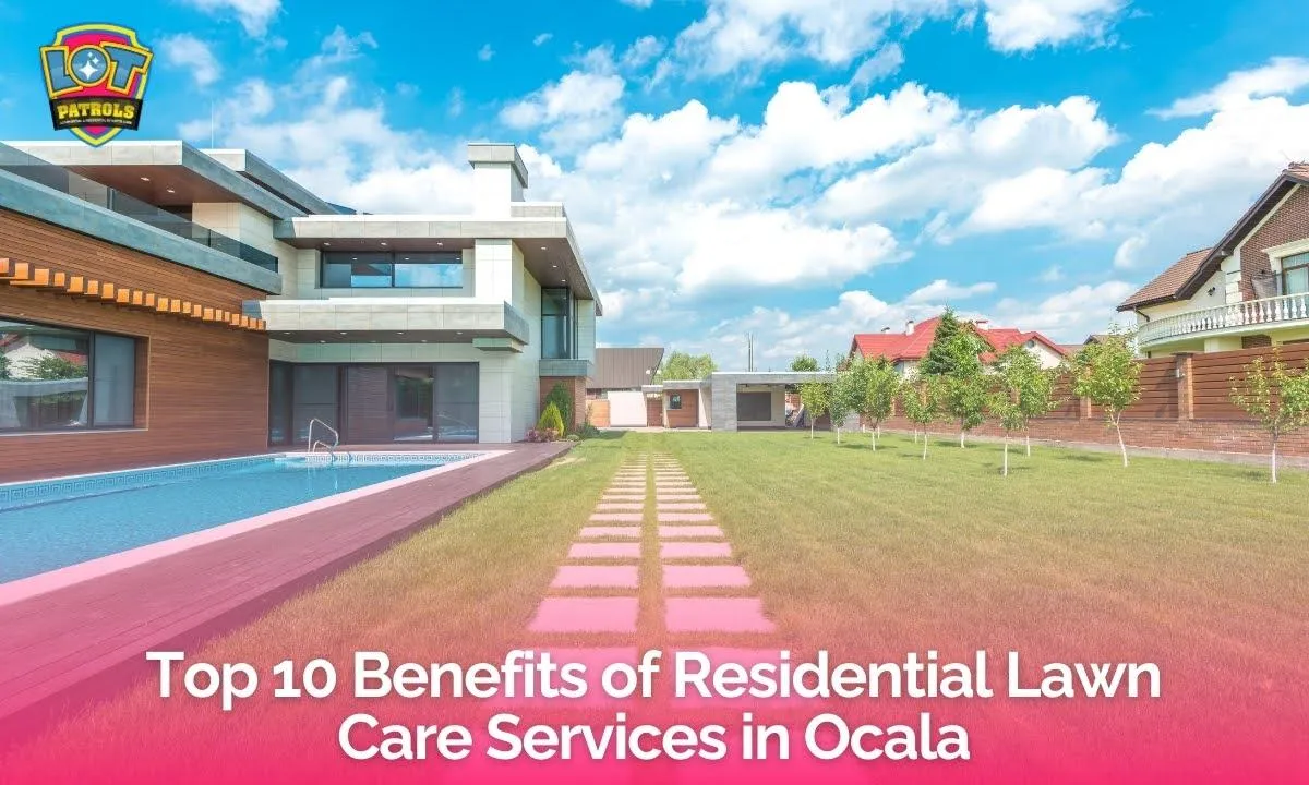 Top 10 Benefits of Residential Lawn Care Services in Ocala