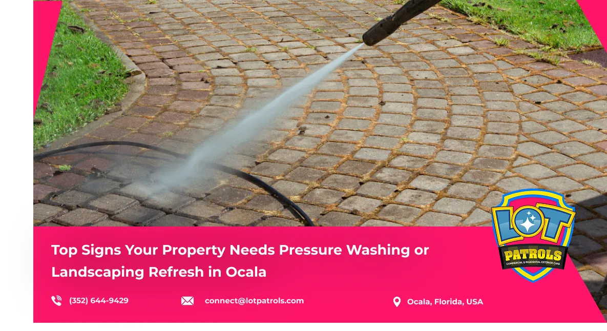 Top Signs Your Property Needs Pressure Washing or Landscaping Refresh in Ocala
