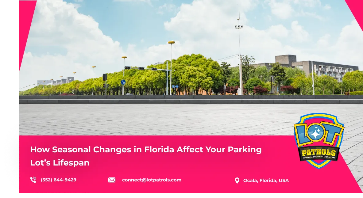 How Seasonal Changes in Florida Affect Your Parking Lot’s Lifespan