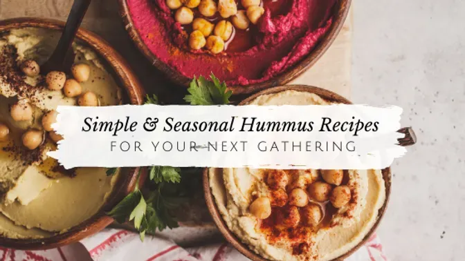 Simple & Seasonal Hummus Recipes for Your Next Gathering