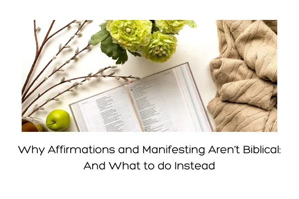 Open Bible, flowers and cozy blanket. Blog title Why affirmations and Manifesting aren't Biblical