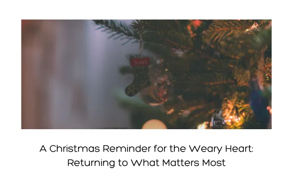 A Christmas Reminder for the Weary Heart