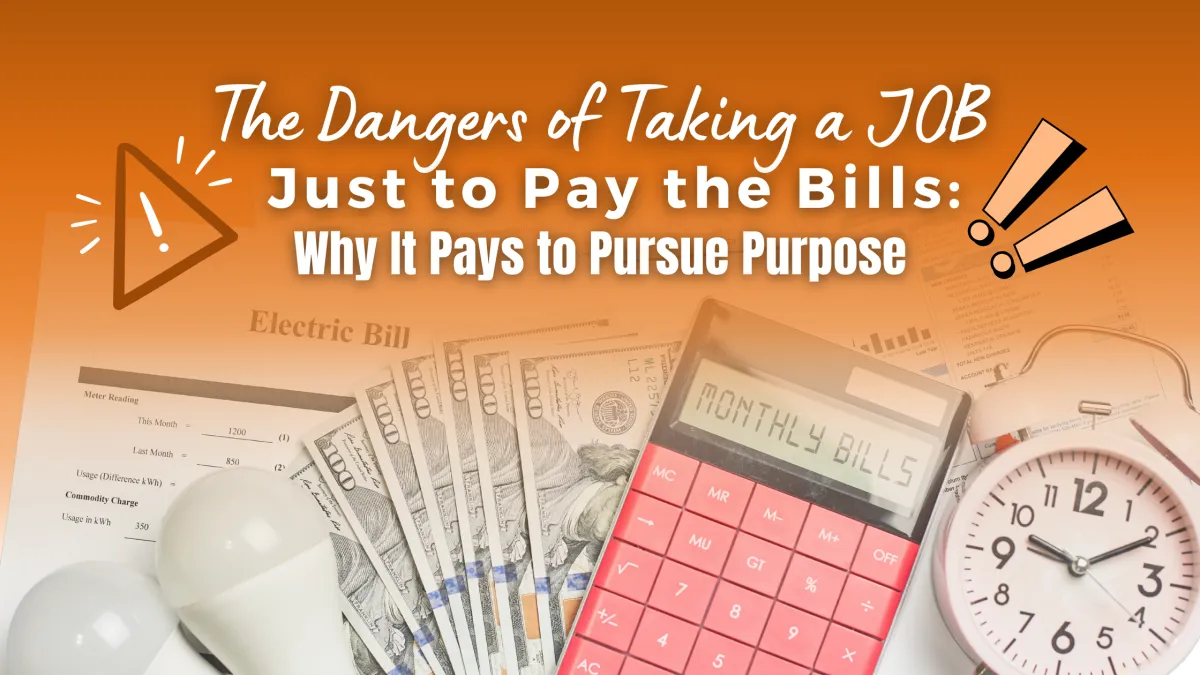 Christian Career Coach: The Dangers of Taking a Job Just to Pay the Bills: Why It Pays to Pursue Purpose