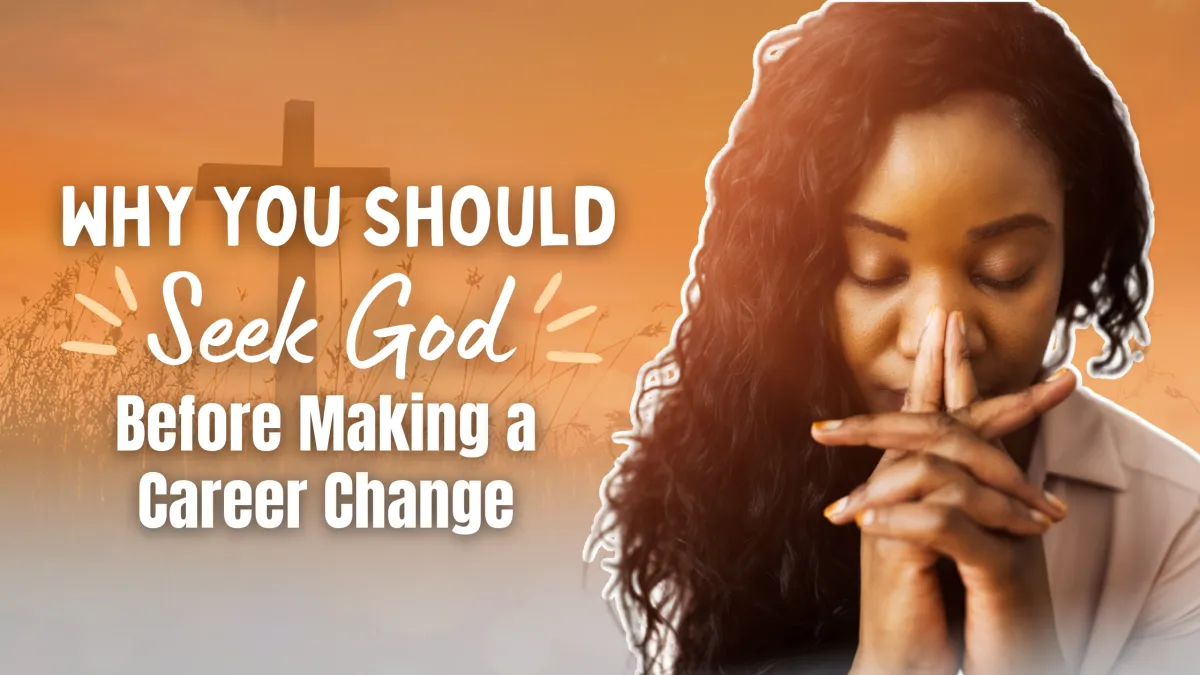 Christian Career Coach: Why You Should Seek God Before Making a Career Change