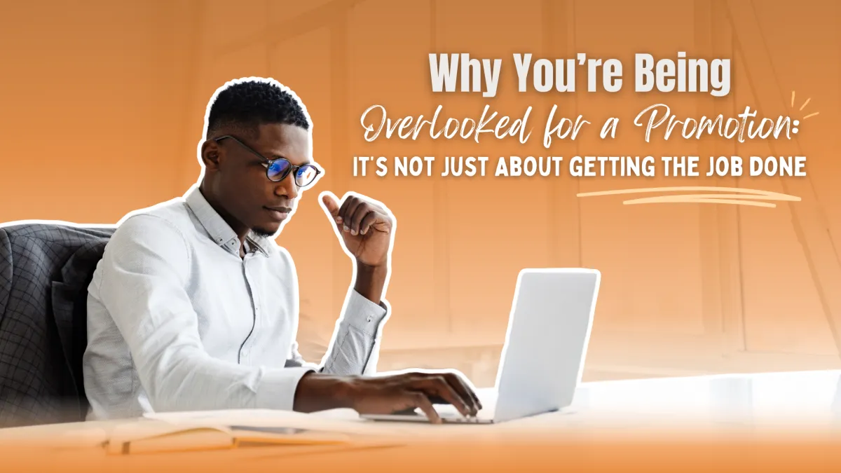 Christian Career Coach: Why You’re Being Overlooked for a Promotion: It’s Not Just About Getting the Job Done