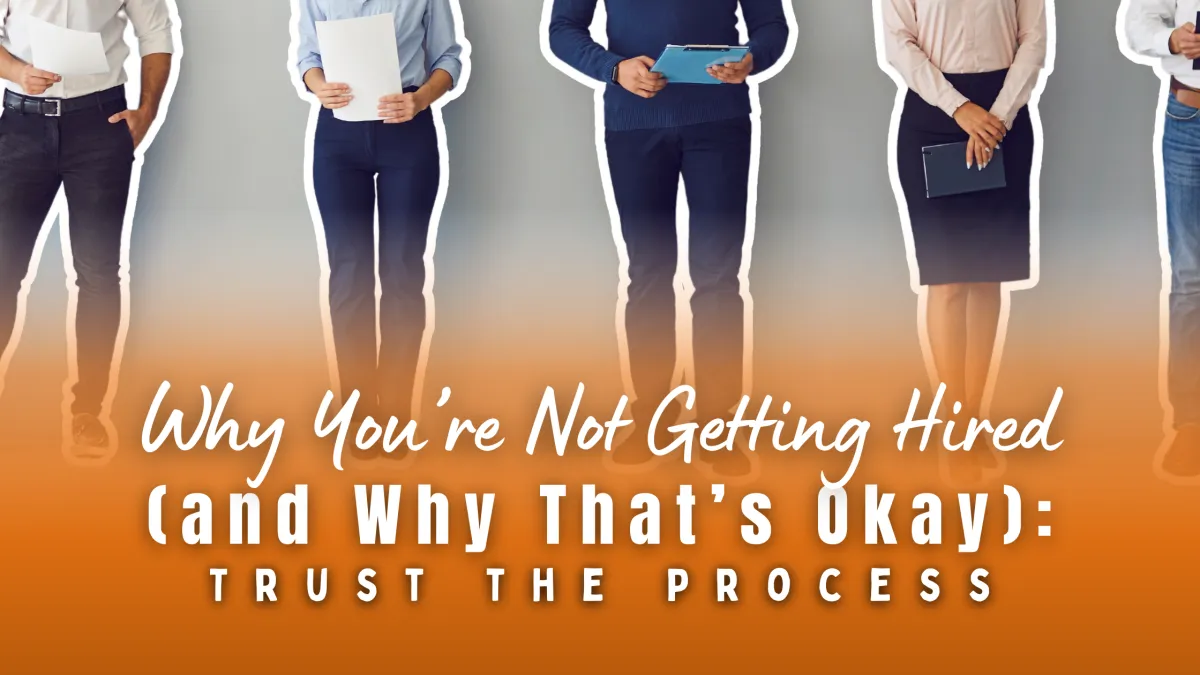 Christian Career Coach: Why You’re Not Getting Hired (and Why That’s Okay): Trust the Process