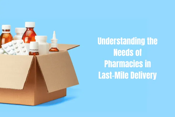 Understanding the Needs of Pharmacies in Last-Mile Delivery