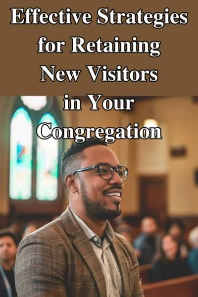 Effective Strategies for Retaining New Visitors in Your Congregation