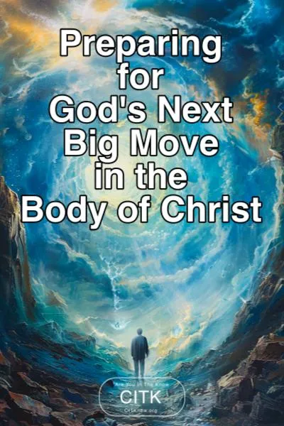 Preparing for God's Next Big Move in the Body of Christ