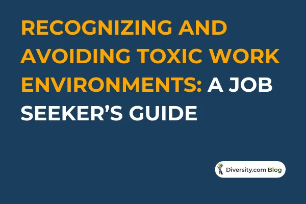 Text graphic with a dark blue background reading: 'Recognizing and Avoiding Toxic Work Environments: A Job Seeker’s Guide' in bold white and orange font. A Diversity.com Blog label is positioned in the bottom right corner.